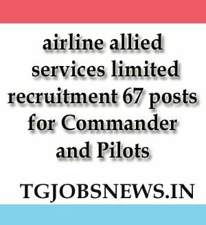 airline allied services limited recruitment 67 posts for Commander and Pilots
