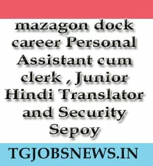 mazagon dock career recruitment for Personal Assistant cum clerk , Junior Hindi Translator and Security Sepoy