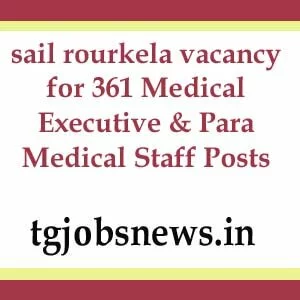 sail rourkela vacancy for 361 Medical Executive & Para Medical Staff Posts