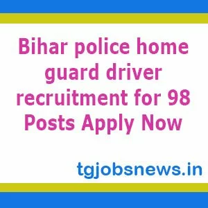 Bihar police home guard driver recruitment for 98 Posts Apply Now