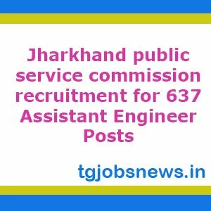 Jharkhand public service commission recruitment for 637 Assistant Engineer Posts